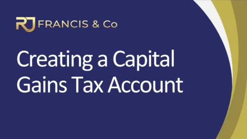 Fact Sheet - Creating a Capital Gains Tax Account R J Francis & Co Fact Sheet - Creating a Capital Gains Tax Account