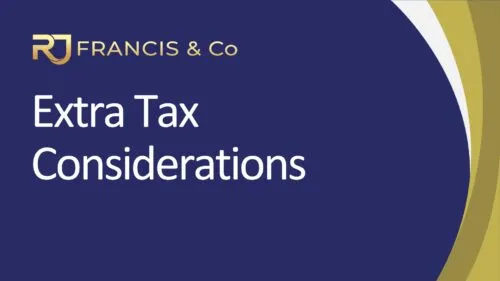 Fact Sheet - Extra Tax Considerations R J Francis & Co Fact Sheet - Extra Tax Considerations